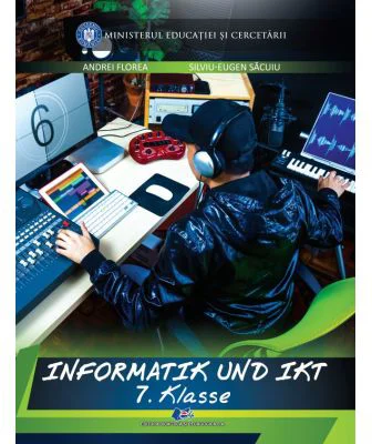 Informatica si TIC in limba germana. Clasa 7. Manual - Andrei Florea, Silviu-Eugen Sacuiu