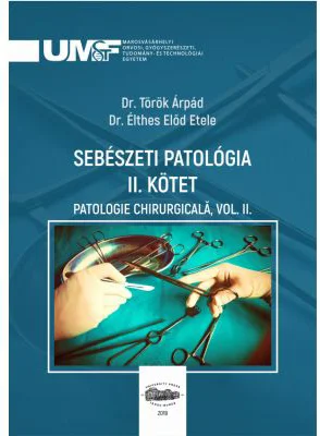 Sebeszeti Patologia 2. Kotet. Patologie chirurgicala, volumul 2 - Torok Arpad, Elthes Elod Etele