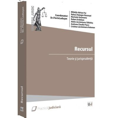 Recursul. Teorie si jurisprudenta - Florin Ludusan