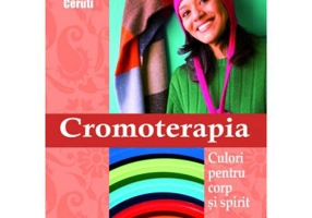 Cromoterapia. Culori pentru corp si spirit - Magali Ceruti