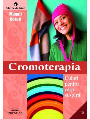 Cromoterapia. Culori pentru corp si spirit - Magali Ceruti