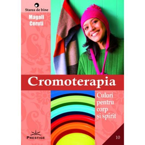 Cromoterapia. Culori pentru corp si spirit - Magali Ceruti