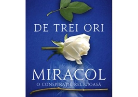 De trei ori miracol. O conspiratie religioasa - Glenn Cooper