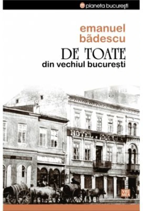 De toate din vechiul Bucuresti - Emanuel Badescu