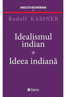 Idealismul Indian - Ideea Indiana - Rudolf Kassner