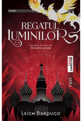 Regatul Luminilor - Leigh Bardugo. Ultimul volum din Trilogia Grisha
