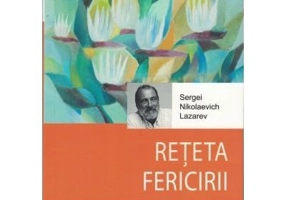 Reteta fericirii - Serghei Nikolaevici Lazarev