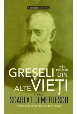 Greseli din alte vieti + Cercetari in domeniul Metapsihic si Spiritist - Scarlat Demetrescu