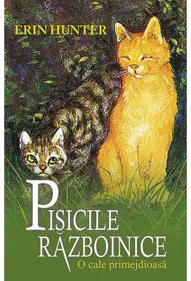 Pisicile Razboinice. O cale primejdioasa Cartea 5 - Erin Hunter