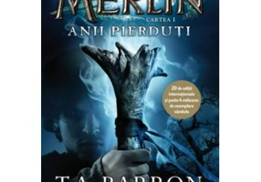 Merlin. Anii pierduti. Cartea I - T. A. Barron