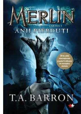 Merlin. Anii pierduti. Cartea I - T. A. Barron