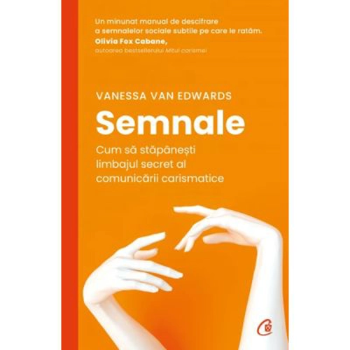 Semnale. Cum sa stapanesti limbajul secret al comunicarii carismatice - Vanessa Van Edwards