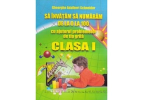 Sa invatam sa numaram de la 0 la 100, cu ajutorul problemelor de tip grila, clasa 1 - Gheorghe Adalbert Schneider