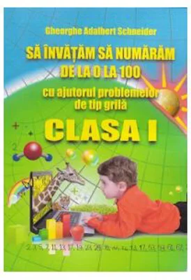Sa invatam sa numaram de la 0 la 100, cu ajutorul problemelor de tip grila, clasa 1 - Gheorghe Adalbert Schneider