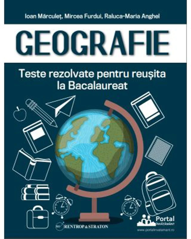 Geografie. Teste rezolvate pentru reusita la Bacalaureat - Ioan Marculet