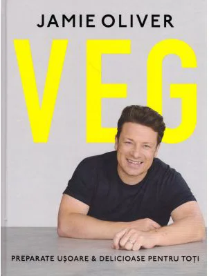 VEG. Preparate usoare &amp; delicioase pentru toti - Jamie Oliver