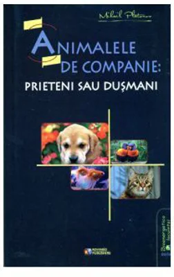 Animalele de companie. Prieteni sau dusmani - MIhail Platonov