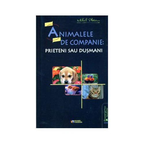 Animalele de companie. Prieteni sau dusmani - MIhail Platonov