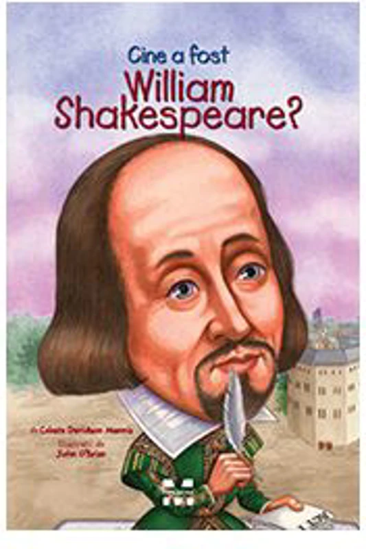 Cine a fost William Shakespeare? - Celeste Davidson Mannis, ilustratii de John O’Brien