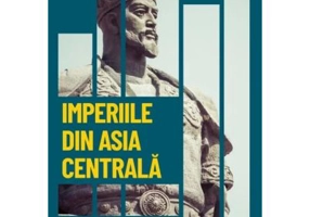 Imperiile din Asia centrala. De la Attila la Tamerlan: puterea popoarelor din stepe. Vol. 14. Descopera istoria