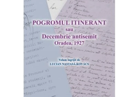 Pogromul itinerant sau Decembrie antisemit Oradea, 1927 - Lucian Nastasa-Kovacs
