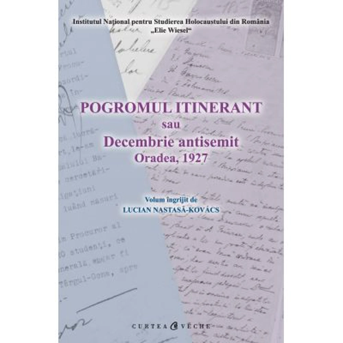 Pogromul itinerant sau Decembrie antisemit Oradea, 1927 - Lucian Nastasa-Kovacs
