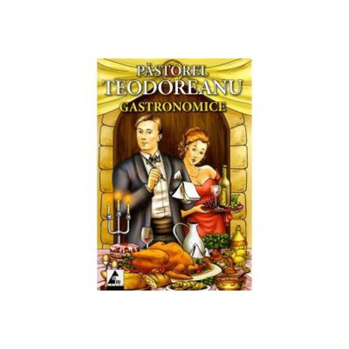 Gastronomice - Pastorel Teodoreanu