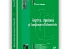 Alegerea, organizarea si functionarea Parlamentului - Mircea Preda
