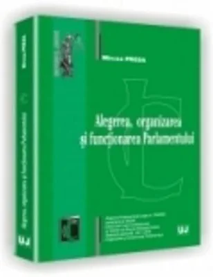 Alegerea, organizarea si functionarea Parlamentului - Mircea Preda