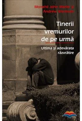 Tinerii vremurilor de pe urma. Ultima si adevarata razvratire - Monahii John Marler si Andrew Wermuth