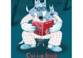 Cui i-e frica de Scufita Rosie?