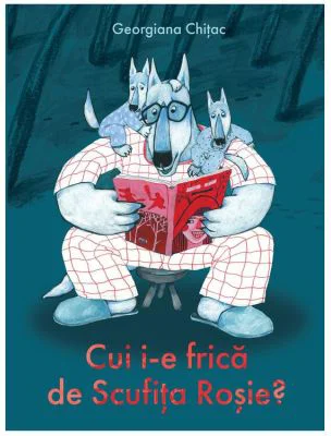 Cui i-e frica de Scufita Rosie?