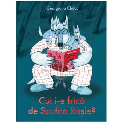 Cui i-e frica de Scufita Rosie?