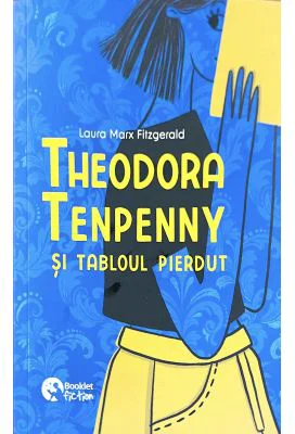 Theodora Tenpenny si tabloul pierdut - Laura Marx Fitzgerald