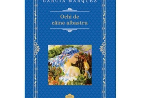 Ochi de caine albastru - Gabriel Garcia Marquez