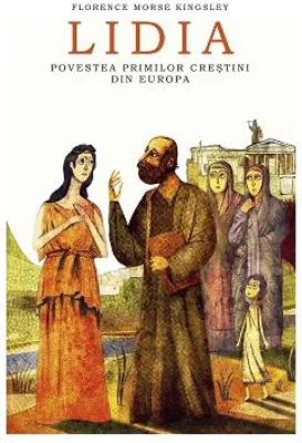 Lidia. Povestea primilor crestini din Europa - Florence Morse Kingsley