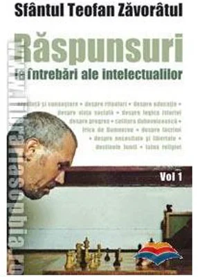Raspunsuri la intrebari ale intelectualilor. Volumul 1. Editia a doua - sf. Teofan Zavoratul