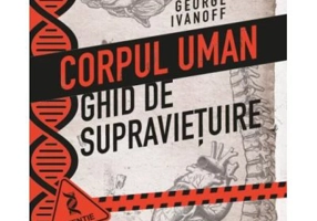 Corpul uman. Ghid de supravietuire