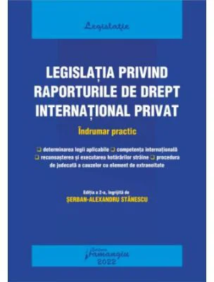 Legislatia privind raporturile de drept international privat. Actualizat 25 septembrie 2022 - Serban-Alexandru Stanescu