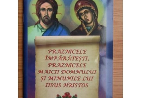 Praznicele imparatesti, praznicele Maicii Domnului si minunile - Sofia Guriotis
