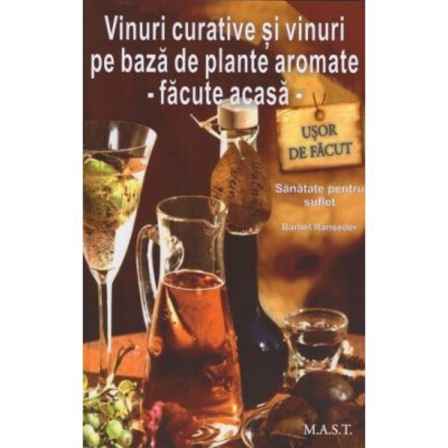Vinuri curative si vinuri pe baza de plante aromate - Facute acasa - Barbel Ranseder