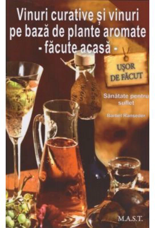Vinuri curative si vinuri pe baza de plante aromate - Facute acasa - Barbel Ranseder
