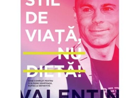 Stil de viata, nu dieta! Ghid complet pentru o slabire sanatoasa, rapida si definitiva. Editia a 2-a - Valentin Vasile