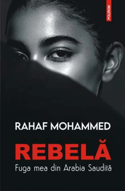 Rebela. Fuga mea din Arabia Saudita - Rahaf Mohammed