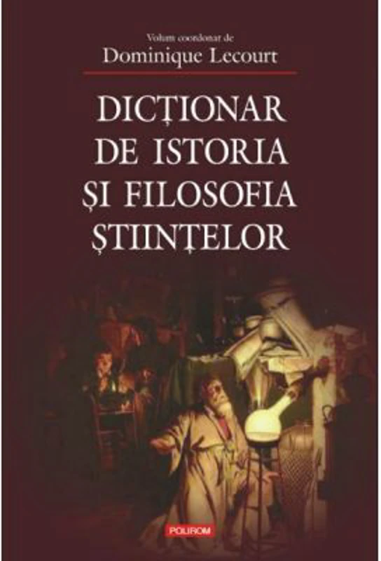 Dictionar de istoria si filosofia stiintelor. Editia a II-a - Dominique Lecourt