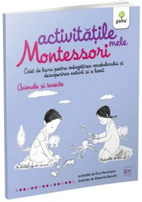 Activitatile mele Montessori. Animale si insecte - Eve Herrmann