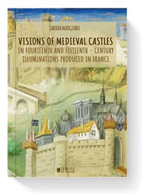 Visions of medieval castles in Fourteenth and fifteenth - century illuminations produced in France