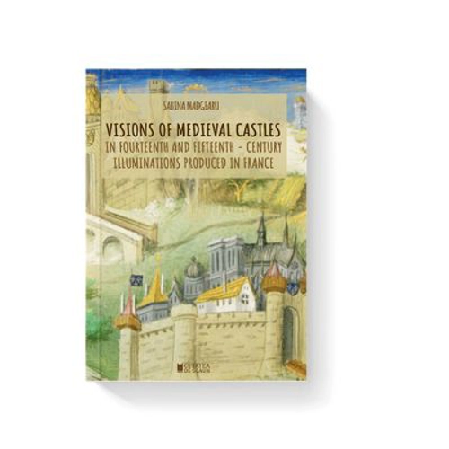Visions of medieval castles in Fourteenth and fifteenth - century illuminations produced in France
