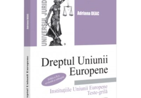 Dreptul Uniunii Europene Institutiile Uniunii Europene. Teste-grila. Editia a 2-a, revazuta si adaugita - Adriana Deac