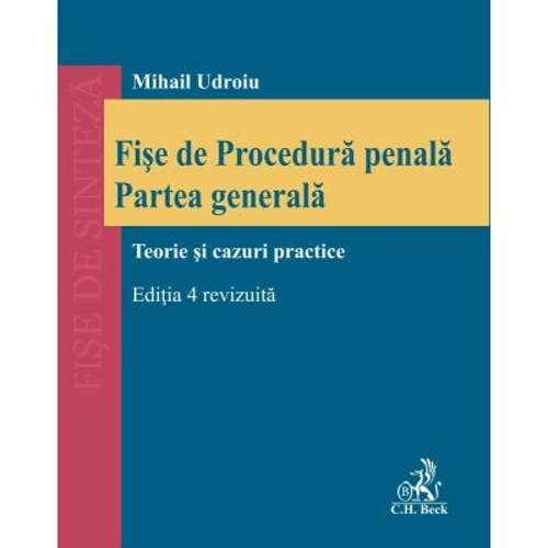 Fise de procedura penala. Partea generala. Editia 4, revizuita - Mihail Udroiu
